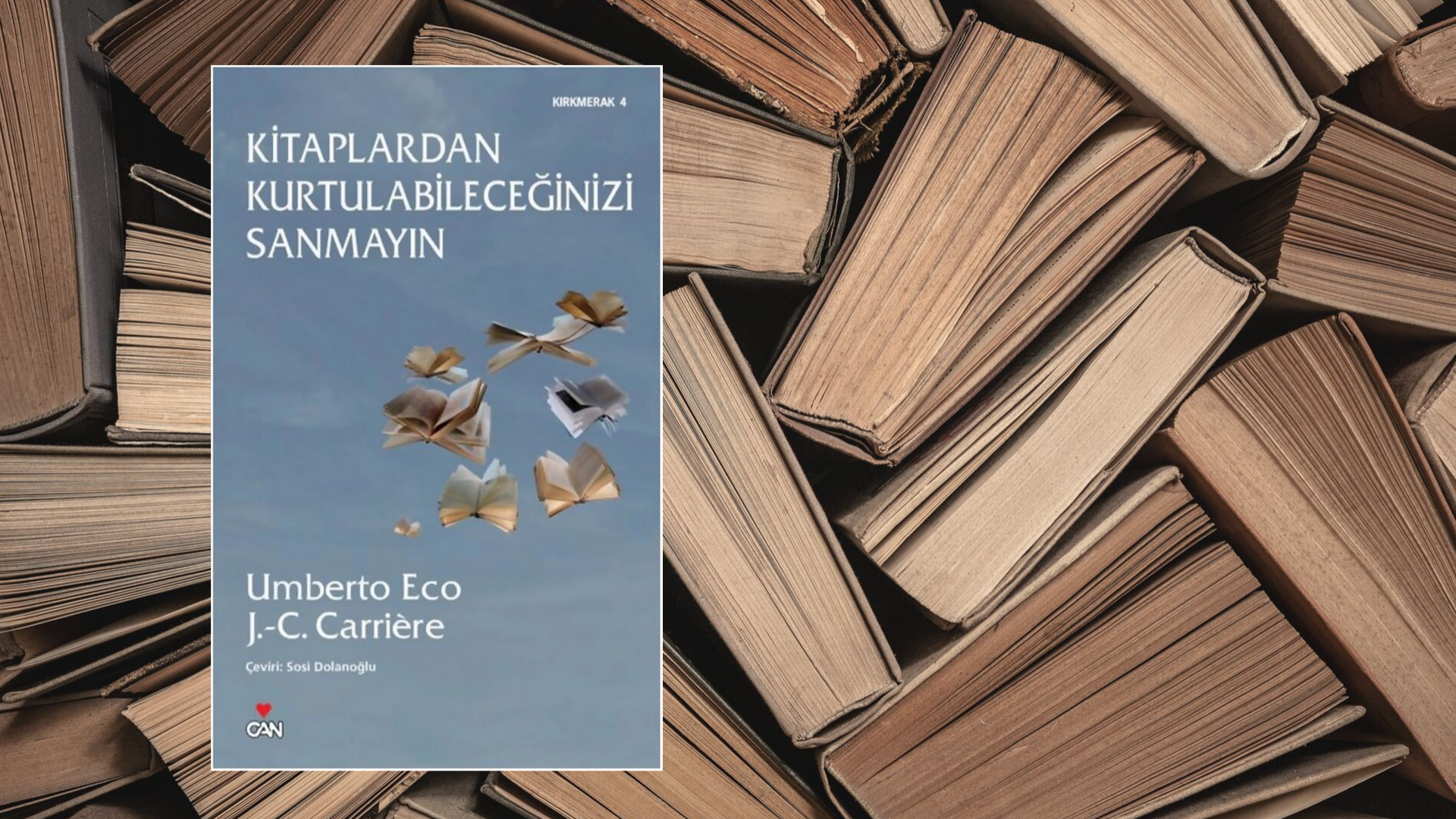 Kitap: Kitaplardan Kurtulabileceğinizi Sanmayın | Yazarlar: Umberto Eco & J.C. Carriere | Yorumlayan: Hülya Erarslan