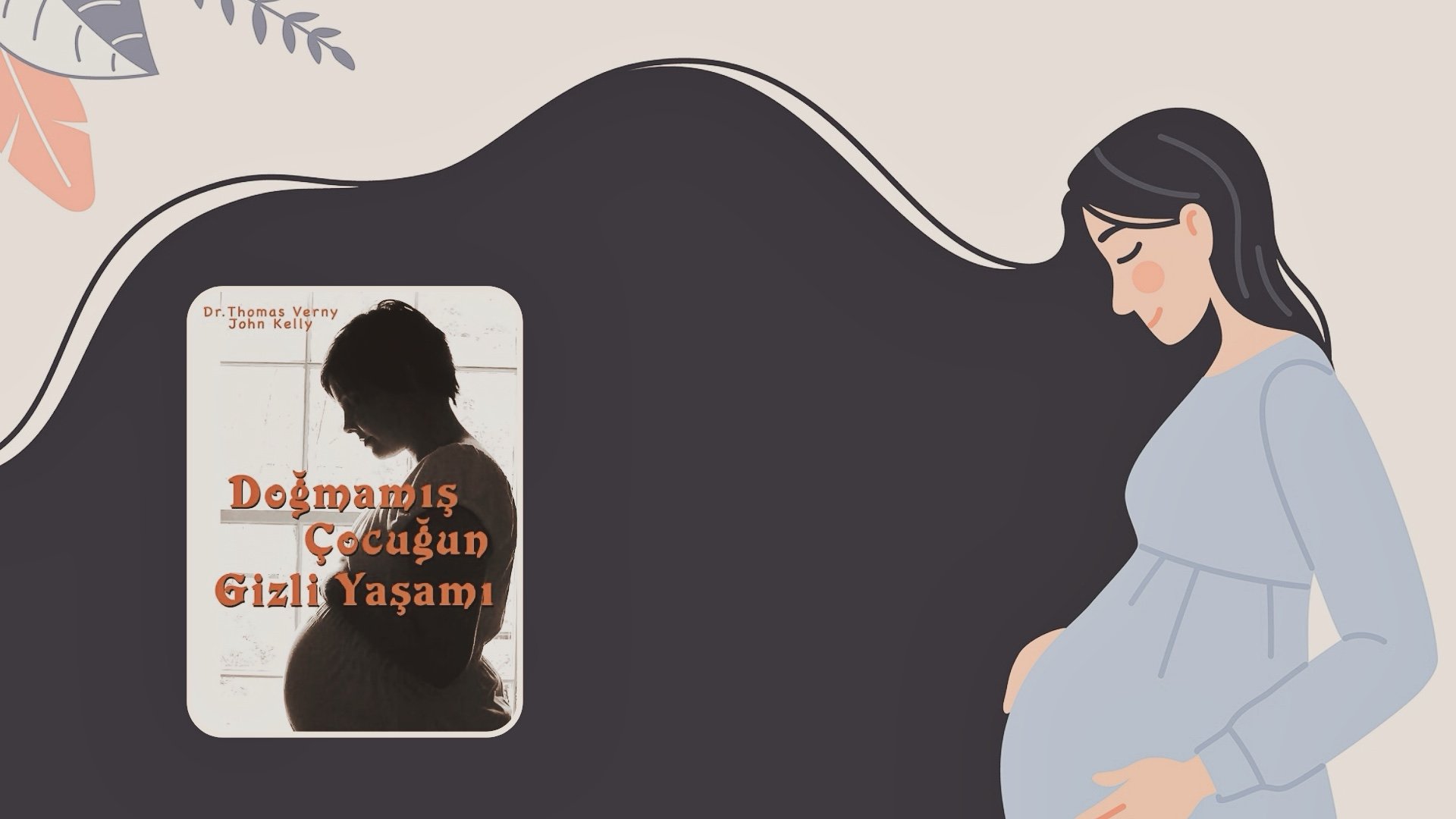 Kitap: Doğmamış Çocuğun Gizli Yaşamı | Yazarlar: Dr. Thomas Verny & John Kelly | Yorumlayan: Hülya Erarslan