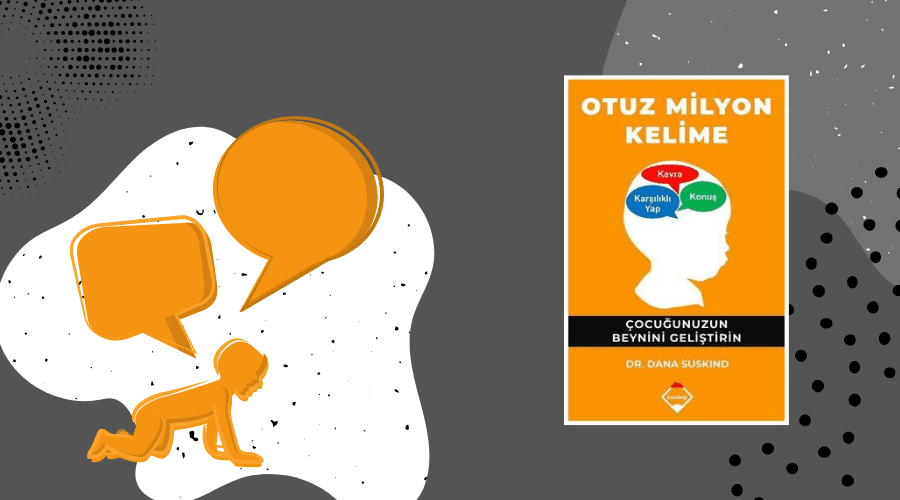 Kitap: Otuz Milyon Kelime | Çocuğunuzun Beynini Geliştirin | Yazar: Dr. Dana Suskind | Yorumlayan: Hülya Erarslan