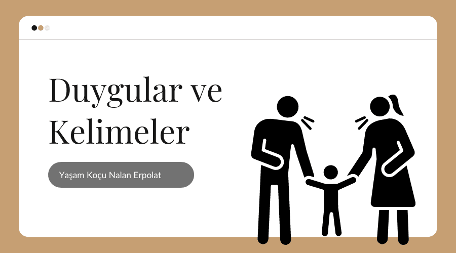 Yazı: Duygular ve Kelimeler | Yazan: Yaşam Koçu Nalan Erpolat