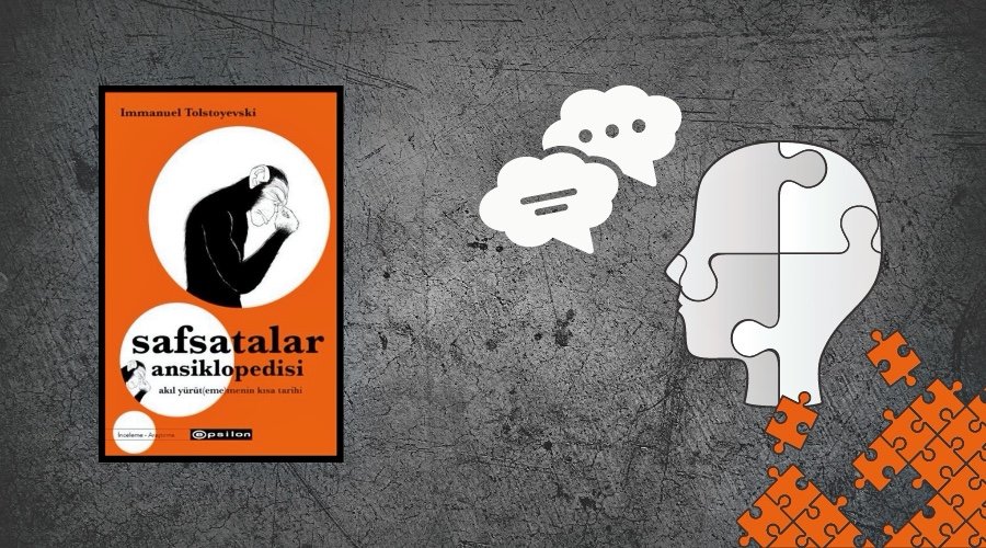 Kitap: Safsatalar Ansiklopedisi | Akıl Yürüt(eme)menin Kısa Tarihi | Yazar: Immanuel Tolstoyevski | Yorumlayan: Didem Çelebi Özkan