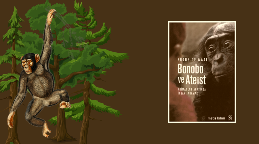Kitap: Bonobo ve Ateist | Primatlar Arasında İnsanı Aramak | Yazar: Frans de Waal | Yorumlayan: Hülya Erarslan