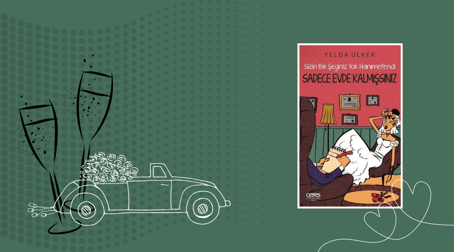 Kitap: Sizin Bir Şeyiniz Yok Hanımefendi Sadece Evde Kalmışsınız | Yazar: Yelda Ülker | Yorumlayan: Hülya Erarslan