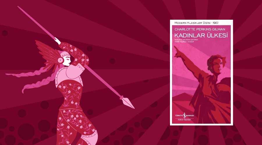 Kitap: Kadınlar Ülkesi | Yazar: Charlotte Perkins Gilman | Yorumlayan: Hülya Erarslan
