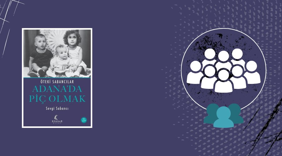 Kitap: Öteki Sabancılar: Adana'da Piç Olmak | Yazar: Sevgi Sabancı | Yorumlayan: Hülya Erarslan