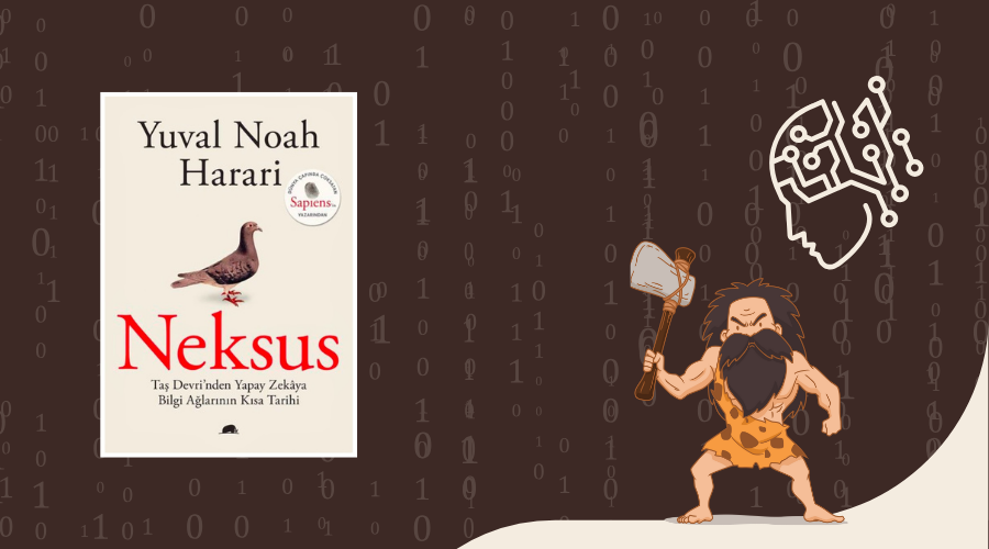 Kitap: Neksus | Taş Devri’nden Yapay Zekaya Bilgi Ağlarının Kısa Tarihi | Yazar: Yuval Noah Harari | Yorumlayan: Hülya Erarslan