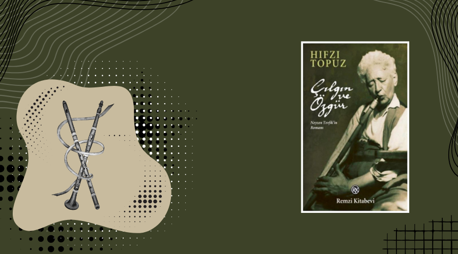Kitap: Çılgın ve Özgür | Neyzen Tevfik’in Romanı | Yazar: Hıfzı Topuz | Yorumlayan: Hülya Erarslan